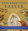Resurrecting Easter: How the West Lost and the East Kept the Original Easter Vision