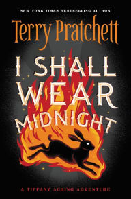 Title: I Shall Wear Midnight: The Fourth Tiffany Aching Adventure (Discworld Series #38), Author: Terry Pratchett