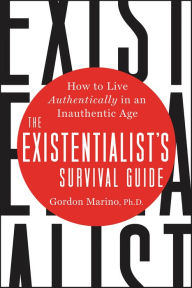 Title: The Existentialist's Survival Guide: How to Live Authentically in an Inauthentic Age, Author: Gordon Marino