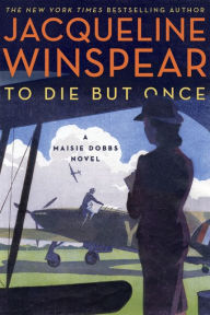 Title: To Die but Once (Maisie Dobbs Series #14), Author: Jacqueline Winspear