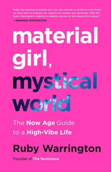 Material Girl, Mystical World: The Now Age Guide to a High-Vibe Life