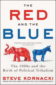 Title: The Red and the Blue: The 1990s and the Birth of Political Tribalism, Author: Steve Kornacki