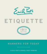 Title: Emily Post's Etiquette, 19th Edition: Manners for Today, Author: Lizzie Post