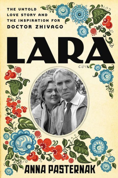 Lara: The Untold Love Story and the Inspiration for Doctor Zhivago