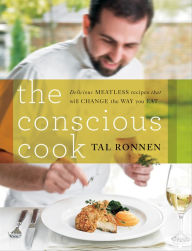 Title: The Conscious Cook: Delicious Meatless Recipes That Will Change the Way You Eat, Author: Tal Ronnen