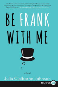 Title: Be Frank with Me, Author: Julia Claiborne Johnson
