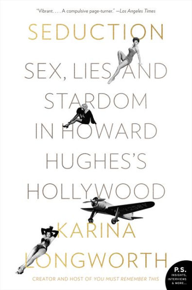 Seduction: Sex, Lies, and Stardom in Howard Hughes's Hollywood