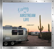 Title: Living the Airstream Life, Author: Karen Flett