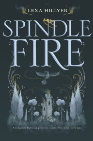 Title: Spindle Fire (Spindle Fire Series #1), Author: Lexa Hillyer