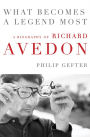 What Becomes a Legend Most: A Biography of Richard Avedon