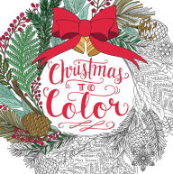 Title: Christmas to Color: Coloring Book for Adults and Kids to Share: A Christmas Holiday Book for Kids, Author: Mary Tanana