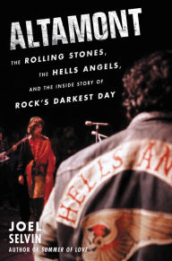 Altamont: The Rolling Stones, the Hells Angels, and the Inside Story of Rock's Darkest Day