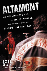 Title: Altamont: The Rolling Stones, the Hells Angels, and the Inside Story of Rock's Darkest Day, Author: Joel Selvin
