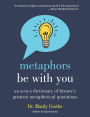 Metaphors Be with You: An A to Z Dictionary of History's Greatest Metaphorical Quotations