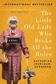 Title: The Little Old Lady Who Broke All the Rules: A Novel, Author: Catharina Ingelman-Sundberg