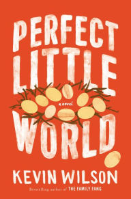 Title: Perfect Little World, Author: Kevin Wilson