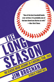 Title: The Long Season: The Classic Inside Account of a Baseball Year, 1959, Author: Jim Brosnan