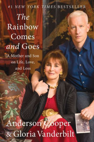 Title: The Rainbow Comes and Goes: A Mother and Son on Life, Love, and Loss, Author: Anderson Cooper