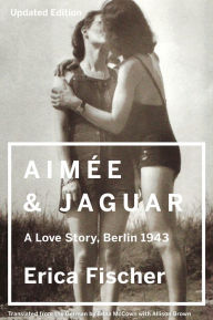 Title: Aimee & Jaguar: A Love Story, Berlin 1943, Author: Erica Fischer