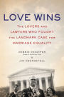 Love Wins: The Lovers and Lawyers Who Fought the Landmark Case for Marriage Equality