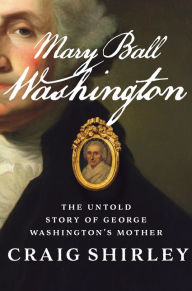Download free kindle books torrent Mary Ball Washington: The Untold Story of George Washington's Mother 9780062456519 by Craig Shirley (English literature) 