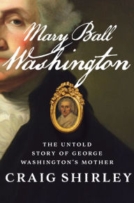 Free computer books torrent download Mary Ball Washington: The Untold Story of George Washington's Mother 9780062456519 English version ePub by Craig Shirley