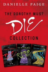 Title: Dorothy Must Die Collection: Books 1-3: Dorothy Must Die, The Wicked Will Rise, Yellow Brick War, Author: Danielle Paige