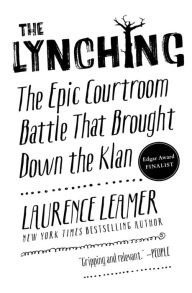 Title: The Lynching: The Epic Courtroom Battle That Brought Down the Klan, Author: Laurence Leamer
