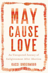Title: May Cause Love: A Memoir, Author: Kassi Underwood