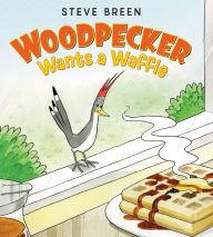 Title: Woodpecker Wants a Waffle, Author: Steve Breen