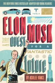 Title: Elon Musk and the Quest for a Fantastic Future Young Readers' Edition, Author: Ashlee Vance