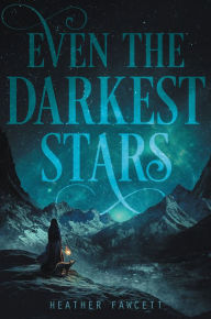 Title: Even the Darkest Stars (Even the Darkest Stars Series #1), Author: Heather Fawcett