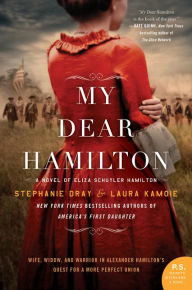 Title: My Dear Hamilton: A Novel of Eliza Schuyler Hamilton, Author: Stephanie Dray