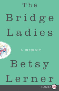 Title: The Bridge Ladies, Author: Betsy Lerner