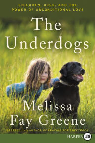Title: The Underdogs: Children, Dogs, and the Power of Unconditional Love, Author: Melissa Fay Greene