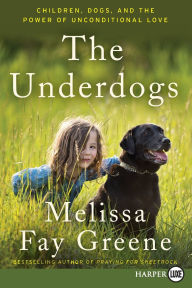 Title: The Underdogs: Children, Dogs, and the Power of Unconditional Love, Author: Melissa Fay Greene