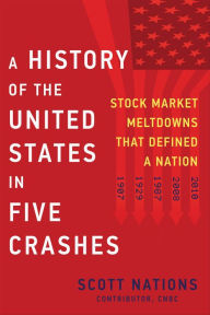 Title: A History of the United States in Five Crashes: Stock Market Meltdowns That Defined a Nation, Author: Scott Nations