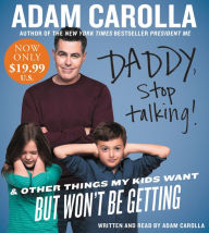 Title: Daddy, Stop Talking!: And Other Things My Kids Want But Won't Be Getting, Author: Adam Carolla