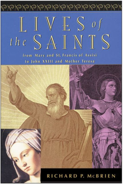 Lives of the Saints: From Mary and St. Francis of Assisi to John XXIII and Mother Teresa