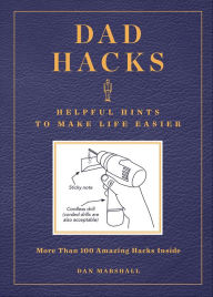 Title: Dad Hacks: Helpful Hints to Make Life Easier, Author: Dan Marshall