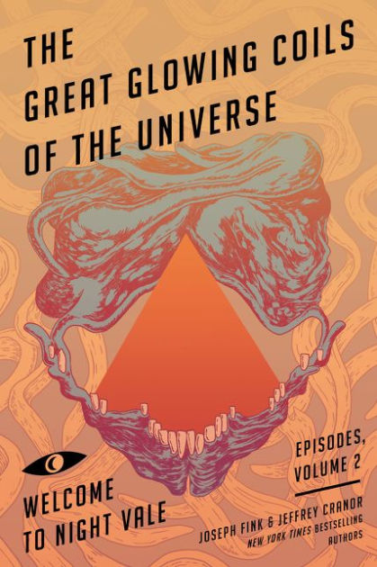 The Great Glowing Coils Of The Universe Welcome To Night Vale Episodes Volume 2 By Joseph Fink Jeffrey Cranor Paperback Barnes Noble