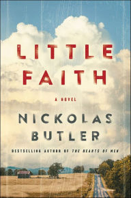 Title: Little Faith: A Novel, Author: Nickolas Butler