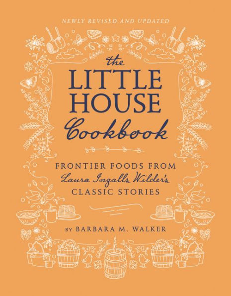 The Little House Cookbook: New Full-Color Edition: Frontier Foods from Laura Ingalls Wilder's Classic Stories