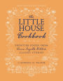 The Little House Cookbook: New Full-Color Edition: Frontier Foods from Laura Ingalls Wilder's Classic Stories