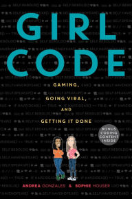 Title: Girl Code: Gaming, Going Viral, and Getting It Done, Author: Andrea Gonzales