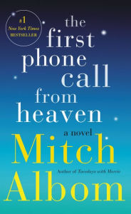Title: The First Phone Call from Heaven: A Novel, Author: Mitch Albom