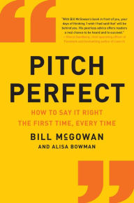 Title: Pitch Perfect: How to Say It Right the First Time, Every Time, Author: Bill McGowan