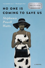 Title: No One Is Coming to Save Us, Author: Stephanie Powell Watts