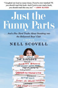 Title: Just the Funny Parts: ...And a Few Hard Truths about Sneaking into the Hollywood Boys' Club, Author: Nell Scovell
