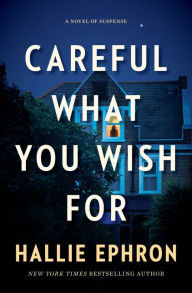 New english books free download Careful What You Wish For: A Novel of Suspense 9780062473653 English version by Hallie Ephron MOBI